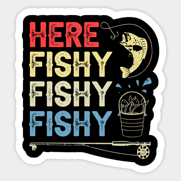 here fishy fishy fishy funny fisherman gifts for fathers day gift ideas Sticker by carpenterfry